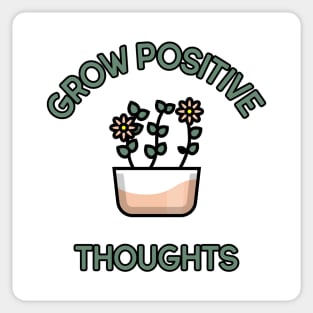 Grow Positive Thoughts. Positivity, Inspirational, Motivational and Self-Esteem Quote Design for Plant Lovers. Sticker